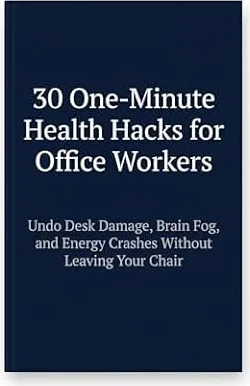 30 One-Minute Health Hacks for Office Workers: Undo Desk Damage, Brain Fog, and Energy Crashes Without Leaving Your Chair (English Edition)