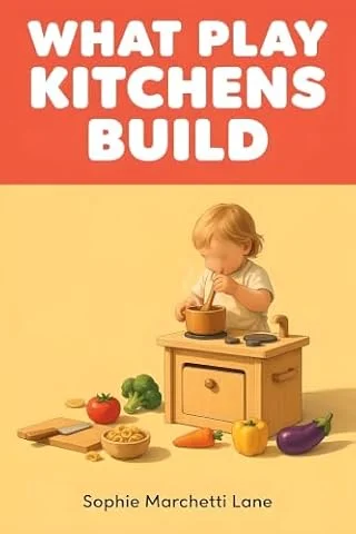 What Play Kitchens Build: The Learning Behind Pretend Cooking (The Purposeful Play Library Book 41) (English Edition)